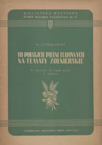 Dziesięć polskich pieśni ludowych na tematy żołnierskie